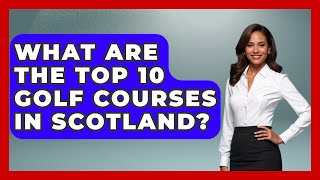 What Are the Top 10 Golf Courses in Scotland  TheSportXpertcom [upl. by Mailliwnhoj]