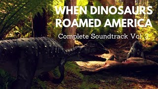 When Dinosaurs Roamed America Complete Soundtrack Vol 3 [upl. by Zane]