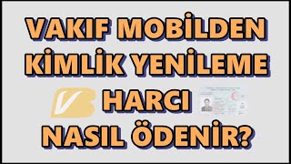 Vakıf Mobilden Kimlik Yenileme Ücreti Ödeme  Vakıfbank Kimlik Değişim Ücreti Ödeme İşlemi [upl. by Amora13]