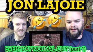 JON LAJOIE  EVERYDAY NORMAL GUY part 1😂😂😆reaction [upl. by Barina662]