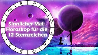 Sinnlicher Mai Horoskop für die 12 Sternzeichen [upl. by Llehsor]