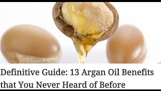 Definitive Guide 13 Argan Oil Benefits that You Never Heard of Before [upl. by Cir271]