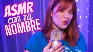 Haciendo ASMR Con Tu NOMBRE [upl. by Nailliw]