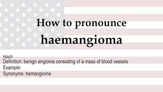 How to pronounce haemangioma  meaning [upl. by Waylin824]