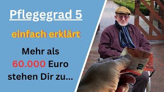 Pflegegrad 5  Alle Leistungen und Ansprüche einfach erklärt  Mehr als 60000 Euro stehen Dir zu [upl. by Dorothee]