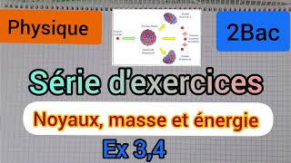 noyaux masse et énergie série dexercices  ex 34 2Bac النوى ،الكتلة والطاقة الثانية بكالوري [upl. by Ameehsat537]