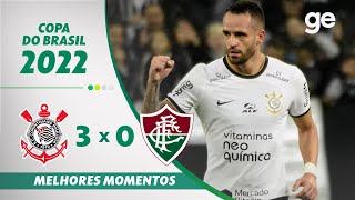 CORINTHIANS 3 X 0 FLUMINENSE  MELHORES MOMENTOS  SEMIFINAL COPA DO BRASIL 2022  geglobo [upl. by Pinelli]