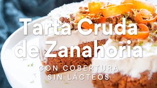 Tarta Cruda de Zanahoria con Cobertura sin Lácteos [upl. by Beekman]