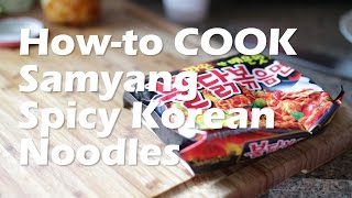 HOWTO COOK Samyang Korean SPICY Noodle the RIGHT way [upl. by Einor758]