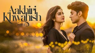 आखिरी ख्वाहिश  Aakhiri Khwahish  romantic Music  hindi gane  Hindi song  Hindi songs  lovesong [upl. by Addiego]