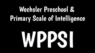 Wechsler Preschool and Primary Scale of Intelligence  WPPSI [upl. by Baillieu]