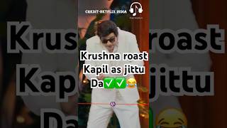 Krushna roast Kapil as jittu da 😂kapilsharma sunilgrover krushnaabhishek kikusharda [upl. by Alarise]