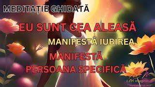 Meditație ghidată Eu sunt cea aleasă  manifestă SPul prin această minunată meditație [upl. by Eirrehs]