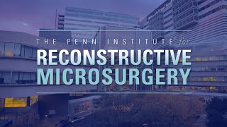 Reconstructive Microsurgery at Penn Medicine [upl. by Ennazus]