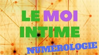 LE MOI INTIME NUMÉROLOGIE [upl. by Odnaloy]