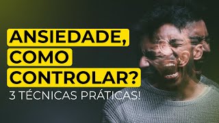 Ansiedade como controlar  3 Técnicas Eficazes [upl. by Ecnirp]