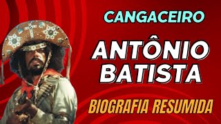 Cangaço Cangaceiro Antônio Batista  Biografia Resumida [upl. by Dieterich]