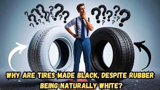 Why are tires made black despite rubber being naturally white [upl. by Ahsain803]