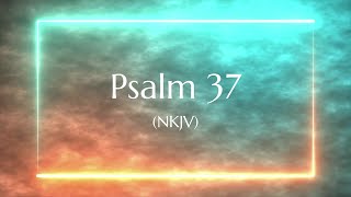 Psalm 37 NKJV  Scripture Video [upl. by Osrock]