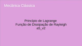 Princípio de Lagrange Função de Dissipação de Rayleigh a6v2 [upl. by Haag]