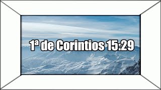 Primera de Corintios Capítulo 15 Versículo 29 [upl. by Eicrad291]