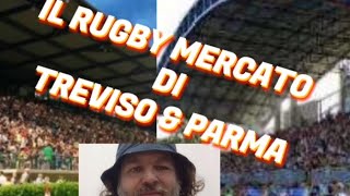 Il rugby mercato di Treviso e Parma Cosa ci vedo io [upl. by Lyrehc391]