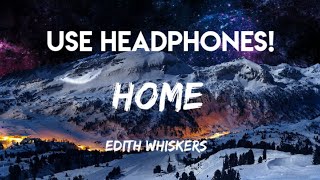 Edith Whiskers  HOME  8D Audio BEST QUALITY [upl. by Aynom477]