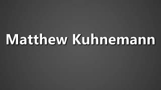 How To Pronounce Matthew Kuhnemann [upl. by Rambow222]