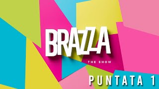 BRAZZA The Show  puntata 1 [upl. by Hamfurd]