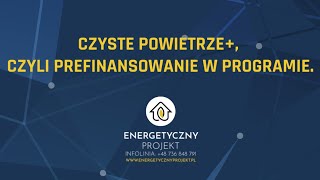 Czyste Powietrze czyli prefinansowanie w programie Webinar z ekspertem Energetycznego Projektu [upl. by Wehttam]