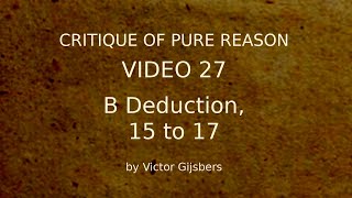 Kants Critique of Pure Reason  Video 27 The B Deduction 15 to 17 [upl. by Ttenneb]