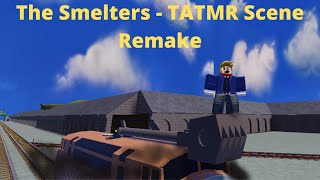 The Smelters Yard  TATMR Scene Remake [upl. by Anayaran]