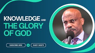 Knowledge And The Glory Of God  Randy Skeete [upl. by Creath]