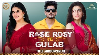 Rose Rosy te Gulab Official Title Annoucement Gurnam Bhullar  Maahi Sharma  Pranjal Dahiya [upl. by Basham]