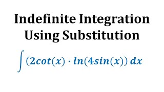 Indefinite Integration Using Substitution Int2cotxln4sinxx [upl. by Aizan218]