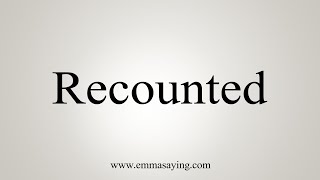 How To Say Recounted [upl. by Chapen76]