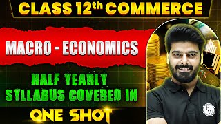 Class 12th Macro Economics Half Yearly Syllabus Covered in One Shot 🔥 [upl. by Joyce]