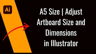 A5 Size  Adjust Artboard Size and Dimensions in Adobe Illustrator [upl. by Gault866]