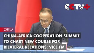 ChinaAfrica Cooperation Summit to Chart New Course for Bilateral Relations Vice FM [upl. by Aramoy]