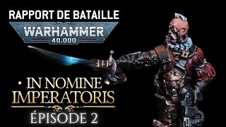 Warhammer 40 000 Rapport de bataille narratif  IN NOMINE IMPERATORIS  Épisode 2 [upl. by Navonod]