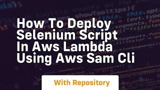 how to deploy selenium script in aws lambda using aws sam cli [upl. by Enymsaj]