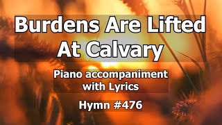 476 Burdens Are Lifted At Calvary  Worship Hymn Piano w Lyrics [upl. by Jones34]