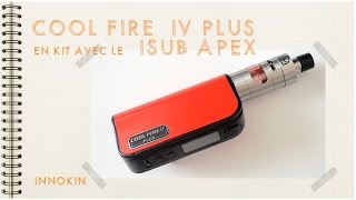 Le kit COOL FIRE 4 PLUS 70w  iSub Apex INNOKIN [upl. by Lucienne]