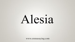 How To Say Alesia [upl. by Atiekram315]