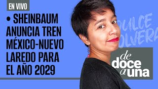 EnVivo DeDoceAUna ¬ Sheinbaum anuncia Tren MéxicoNuevo Laredo para el año 2029 [upl. by Persian422]