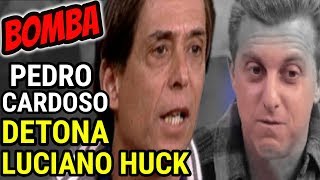 PEDRO CARDOSO DETONA E FALA A HUCK PRESIDENTE O QUE NINGUÉM TEVE CORAGEM [upl. by Carlisle]