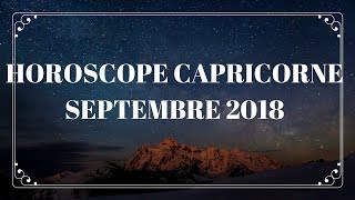 HOROSCOPE CAPRICORNE SEPTEMBRE 2018 [upl. by Henn]