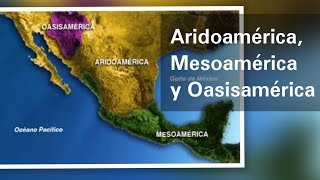 Aridoamérica Mesoamérica y Oasisamérica características geográficas y culturales  Historia [upl. by Yelha]