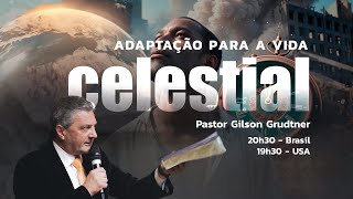 ADAPTAÇÃO PARA A VIDA CELESTIAL  PR GILSON GRUDTNER [upl. by Akamahs]