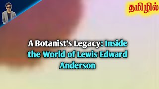 History of Lewis Edward Anderson The Botanist Who Revolutionized Moss Studies  Tamil [upl. by Nedearb524]